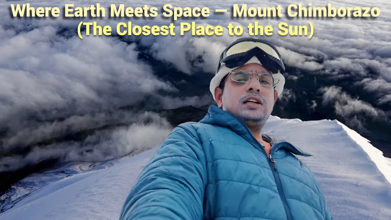 Where Earth Meets Space — Mount Chimborazo: The Closest Place to the Sun
